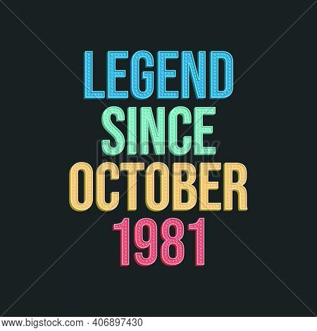 Legend Since October 1981 - Retro Vintage Birthday Typography Design For Tshirt