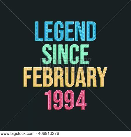 Legend Since February 1994 - Retro Vintage Birthday Typography Design For Tshirt