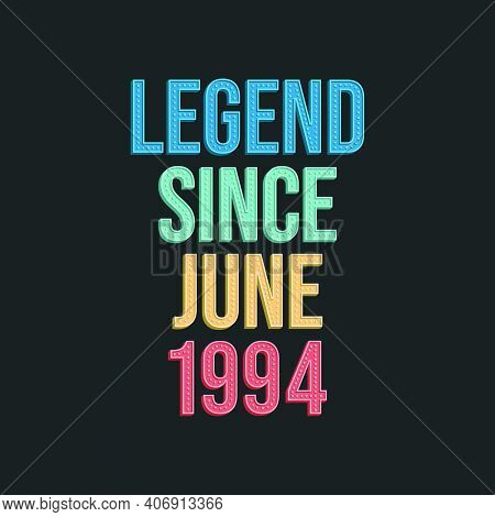 Legend Since June 1994 - Retro Vintage Birthday Typography Design For Tshirt