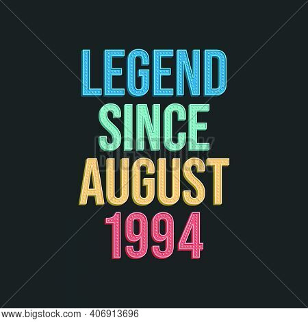 Legend Since August 1994 - Retro Vintage Birthday Typography Design For Tshirt
