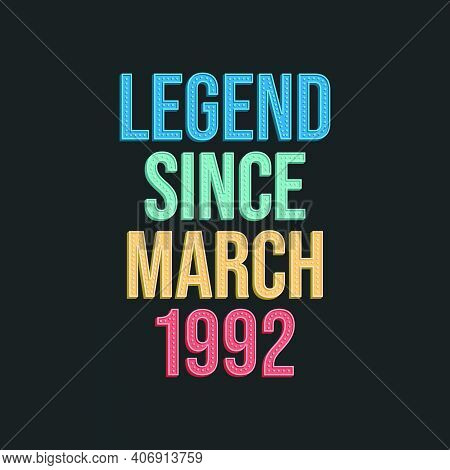Legend Since March 1992 - Retro Vintage Birthday Typography Design For Tshirt