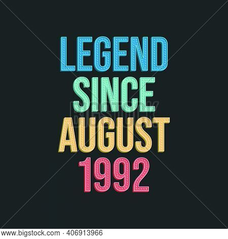 Legend Since August 1992 - Retro Vintage Birthday Typography Design For Tshirt
