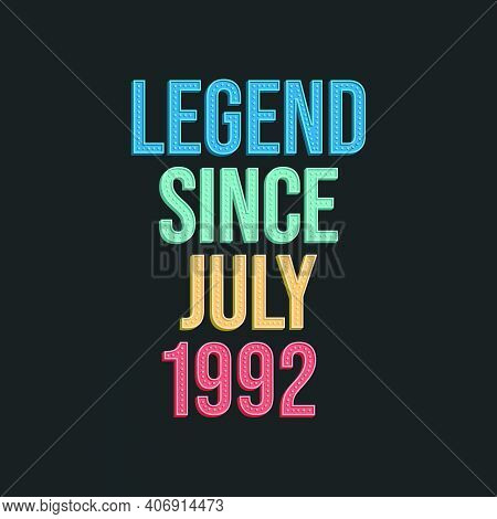 Legend Since July 1992 - Retro Vintage Birthday Typography Design For Tshirt