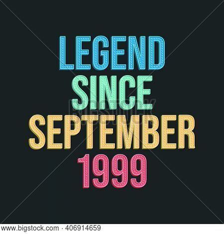 Legend Since September 1999 - Retro Vintage Birthday Typography Design For Tshirt