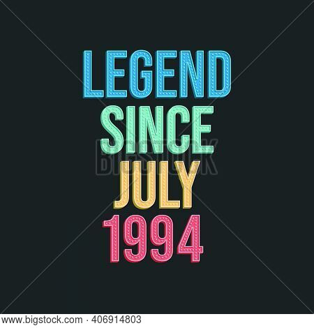 Legend Since July 1994 - Retro Vintage Birthday Typography Design For Tshirt