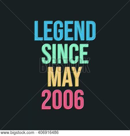 Legend Since May 2006 - Retro Vintage Birthday Typography Design For Tshirt