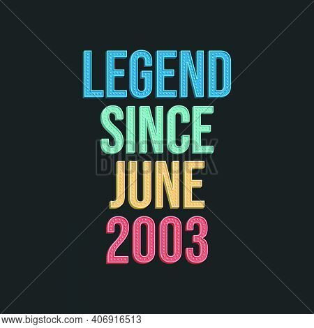 Legend Since June 2003 - Retro Vintage Birthday Typography Design For Tshirt