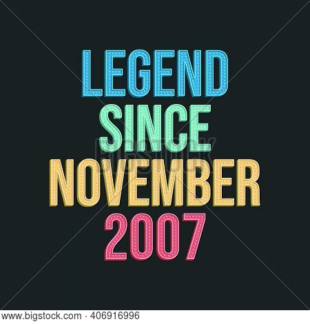 Legend Since November 2007 - Retro Vintage Birthday Typography Design For Tshirt