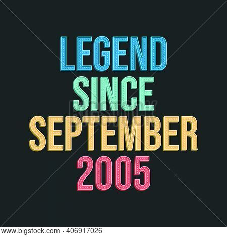 Legend Since September 2005 - Retro Vintage Birthday Typography Design For Tshirt