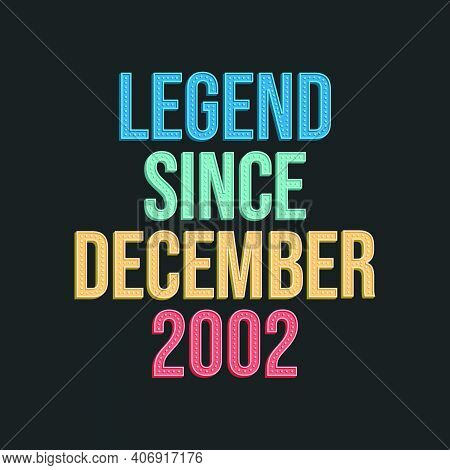 Legend Since December 2002 - Retro Vintage Birthday Typography Design For Tshirt