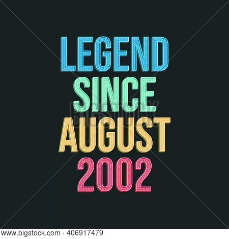 Legend Since August 2002 - Retro Vintage Birthday Typography Design For Tshirt