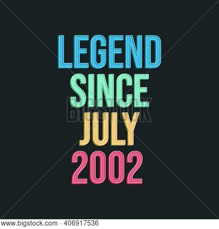 Legend Since July 2002 - Retro Vintage Birthday Typography Design For Tshirt