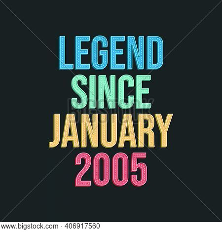 Legend Since January 2005 - Retro Vintage Birthday Typography Design For Tshirt