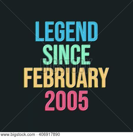 Legend Since February 2005 - Retro Vintage Birthday Typography Design For Tshirt