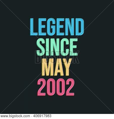 Legend Since May 2002 - Retro Vintage Birthday Typography Design For Tshirt