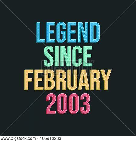 Legend Since February 2003 - Retro Vintage Birthday Typography Design For Tshirt