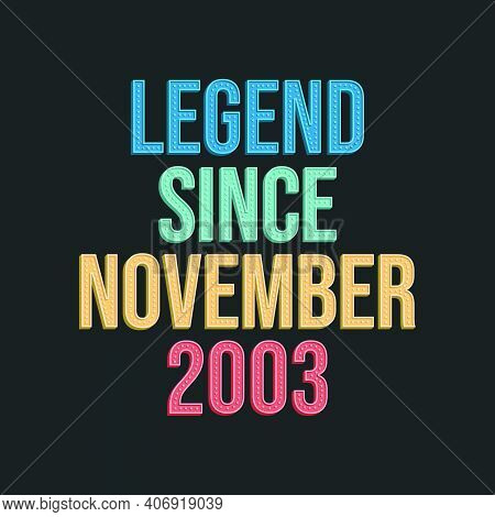 Legend Since November 2003 - Retro Vintage Birthday Typography Design For Tshirt