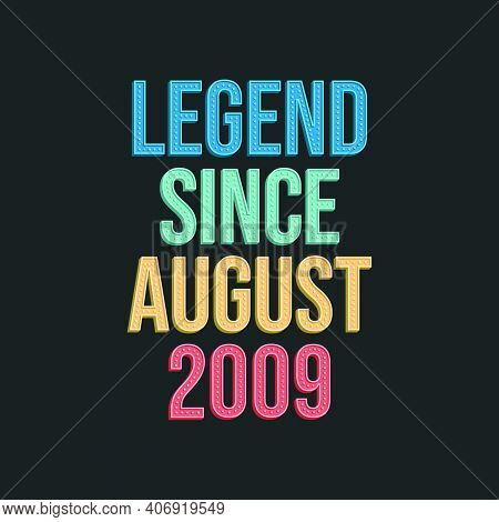 Legend Since August 2009 - Retro Vintage Birthday Typography Design For Tshirt