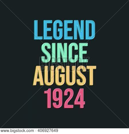 Legend Since August 1924 - Retro Vintage Birthday Typography Design For Tshirt