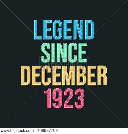 Legend Since December 1923 - Retro Vintage Birthday Typography Design For Tshirt
