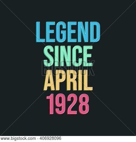 Legend Since April 1921 - Retro Vintage Birthday Typography Design For Tshirt