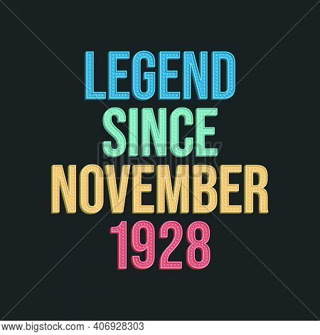 Legend Since November 1928 - Retro Vintage Birthday Typography Design For Tshirt