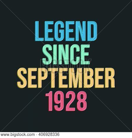 Legend Since September 1928 - Retro Vintage Birthday Typography Design For Tshirt