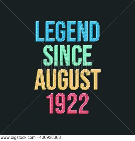Legend Since August 1922 - Retro Vintage Birthday Typography Design For Tshirt
