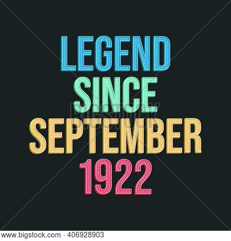 Legend Since September 1922 - Retro Vintage Birthday Typography Design For Tshirt