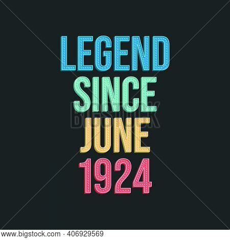 Legend Since June 1924 - Retro Vintage Birthday Typography Design For Tshirt