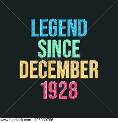 Legend Since December 1928 - Retro Vintage Birthday Typography Design For Tshirt