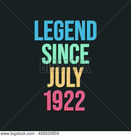 Legend Since July 1922 - Retro Vintage Birthday Typography Design For Tshirt