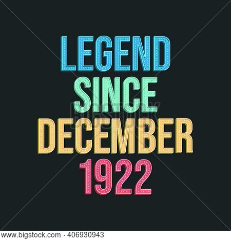 Legend Since December 1922 - Retro Vintage Birthday Typography Design For Tshirt