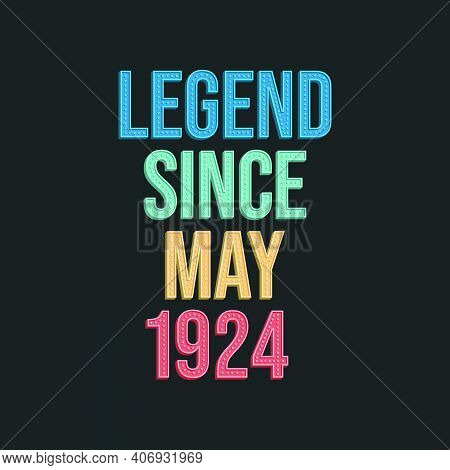Legend Since May 1924 - Retro Vintage Birthday Typography Design For Tshirt
