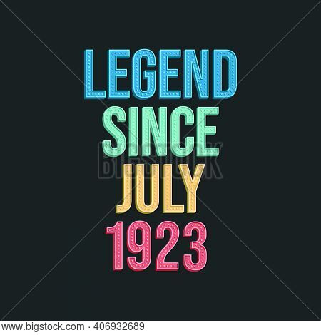 Legend Since July 1923 - Retro Vintage Birthday Typography Design For Tshirt