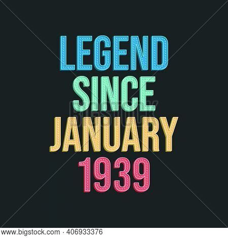 Legend Since January 1939 - Retro Vintage Birthday Typography Design For Tshirt