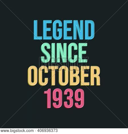 Legend Since October 1939 - Retro Vintage Birthday Typography Design For Tshirt