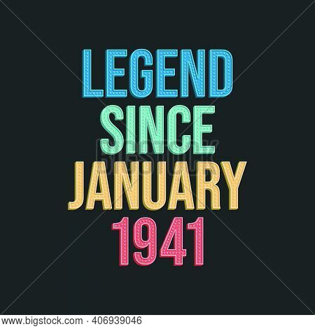 Legend Since January 1941 - Retro Vintage Birthday Typography Design For Tshirt