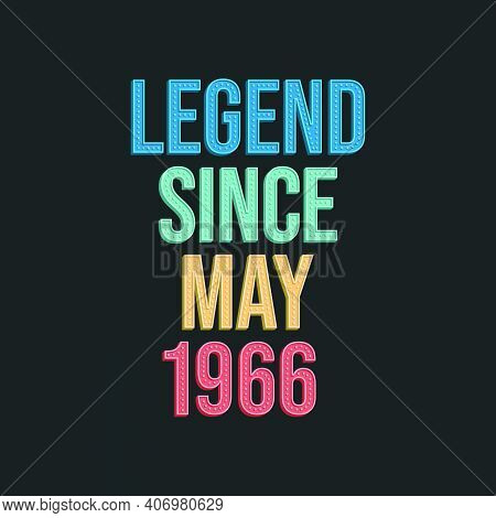 Legend Since May 1966 - Retro Vintage Birthday Typography Design For Tshirt