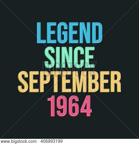 Legend Since September 1964 - Retro Vintage Birthday Typography Design For Tshirt