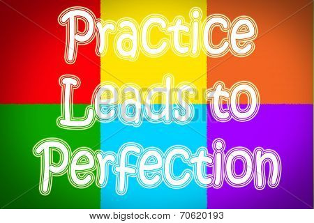 Practice Leads To Perfection Concept