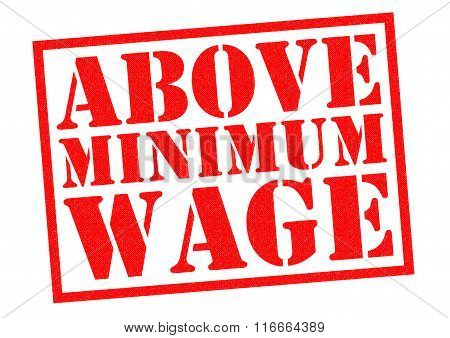 ABOVE MINIMUM WAGE red Rubber Stamp over a white background.