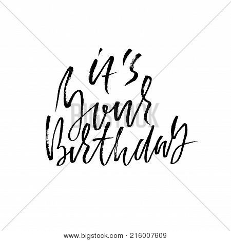 Birthday modern dry lettering for invitation and greeting card, prints and posters. Its your birthday. Hand drawn inscription, calligraphic design. Vector illustration