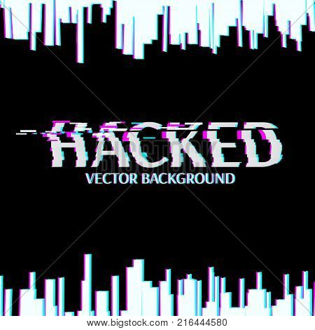 Hacked. Glitched. Abstract Digital Background. Vector Illustration.