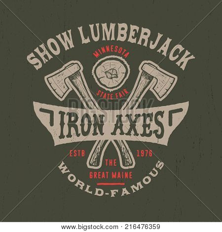 SHOW LUMBERJACK. Handmade IRON axeS retro style. Design fashion apparel texture print. T shirt graphic vintage grunge vector illustration badge label logo template.