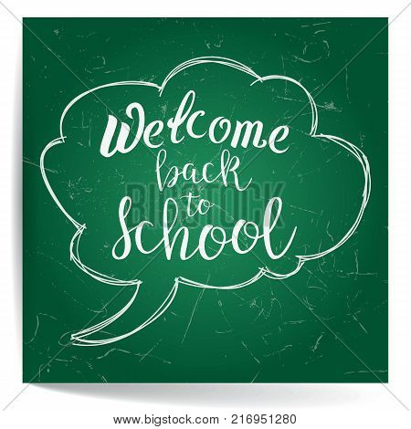 Welcome Back To School. Calligraphic Quote. Typographic Design. White Hand Lettering Text On Green Blackboard With Retro Speech Bubble Skech. For Your Design.