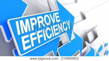 Improve Efficiency, Label on Blue Arrow. Improve Efficiency - Blue Cursor with a Inscription Indicates the Direction of Movement. 3D Render.