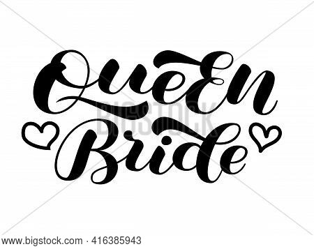 Queen Bride Brush Lettering For Bridal Shirt. Quote For Banner Or Poster. Vector Stock Illustration