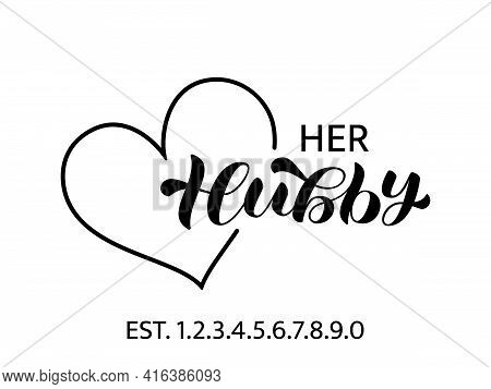 Her Hubby Brush Lettering With Heart Frame. Vector Stock Illustration For Card Or Poster