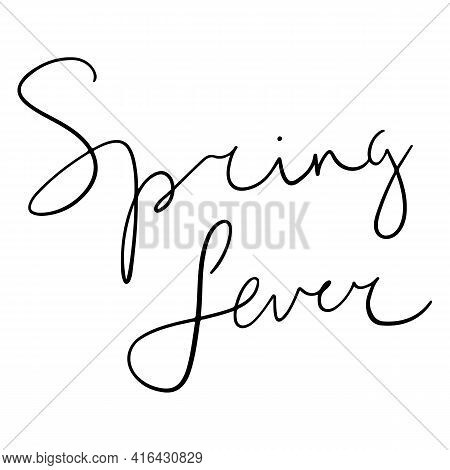 Spring Fever Text, Hand Written Custom Modern Calligraphy Isolated On White. Lettering For Media, Po